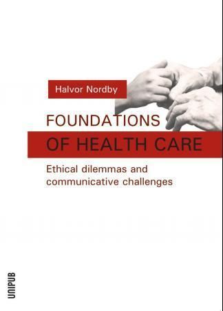 Forsidebilde av Foundations of health care : ethical dilemmas and communicative challenges