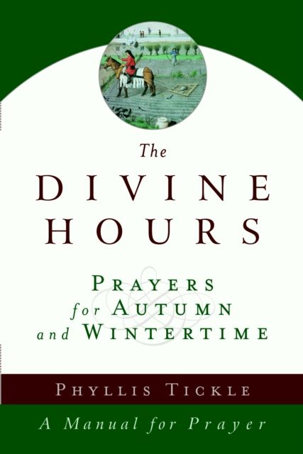 The Divine Hours (Volume Two): Prayers for Autumn and Wintertime : A Manual for Prayer