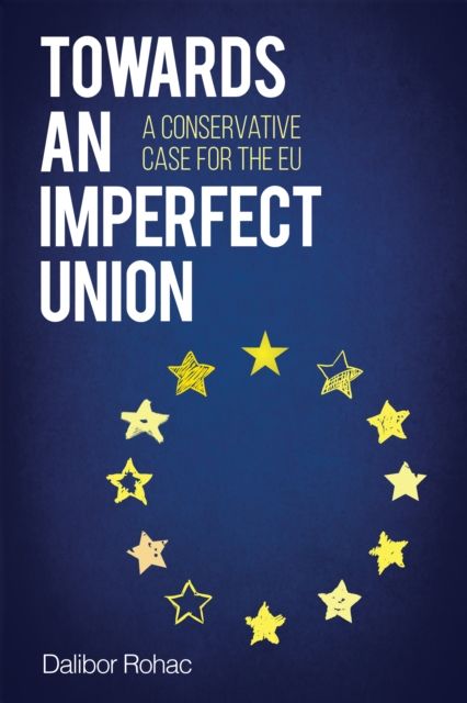 Towards an Imperfect Union : A Conservative Case for the EU