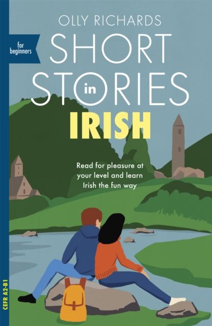 Short stories in Irish for beginners : read for pleasure at your level and learn Irish the fun way