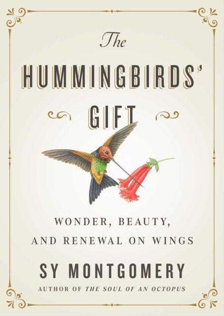 The Hummingbirds' Gift : Wonder, Beauty, and Renewal on Wings