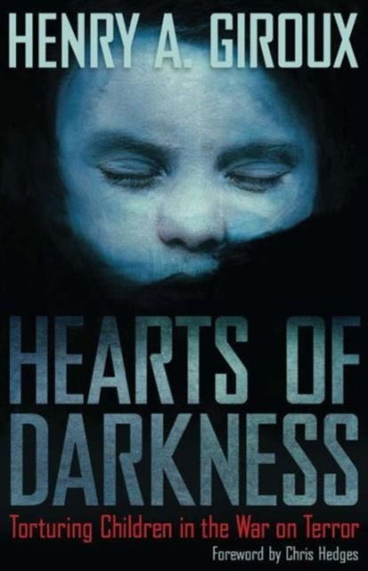 Hearts of Darkness : Torturing Children in the War on Terror