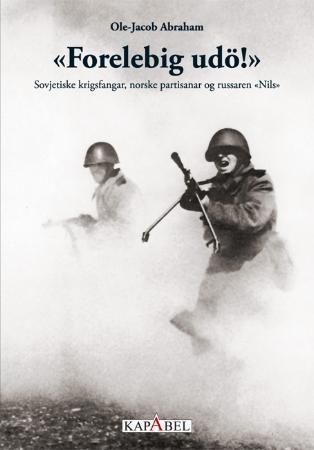 "Forelebig udö!" : sovjetiske krigsfangar, norske partisanar og russaren "Nils"