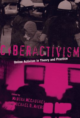 Cyberactivism : Online Activism in Theory and Practice