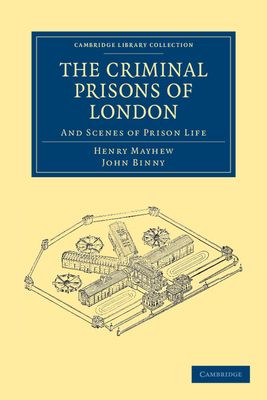 The Criminal Prisons of London : And Scenes of Prison Life