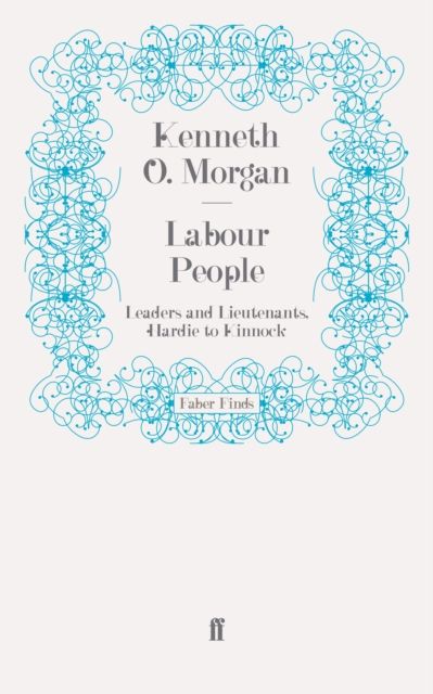 Labour People : Leaders and Lieutenants, Hardie to Kinnock