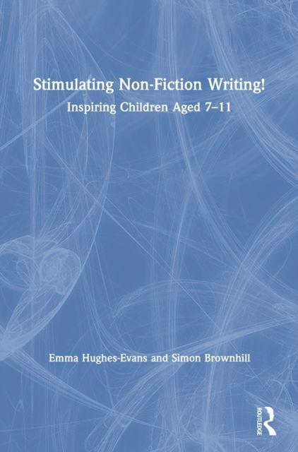 Stimulating Non-Fiction Writing! : Inspiring Children Aged 7 - 11