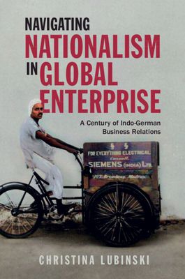 Navigating Nationalism in Global Enterprise : A Century of Indo-German Business Relations