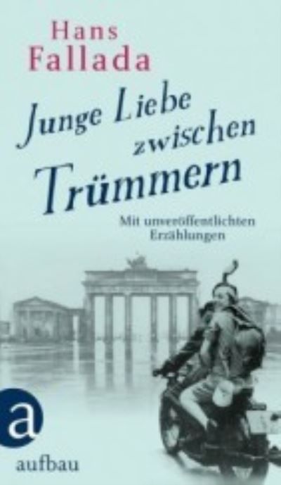 Junge Liebe zwischen Trümmern : Erzählungen