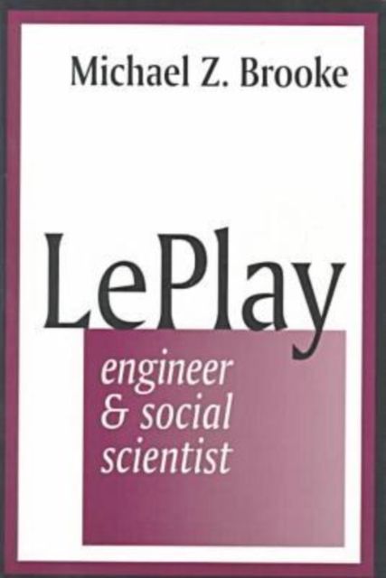 Le Play : Engineer and Social Scientist