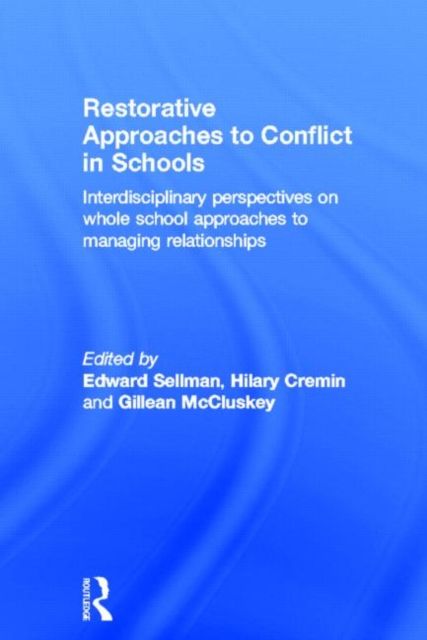 Restorative Approaches to Conflict in Schools : Interdisciplinary perspectives on whole school approaches to managing relationships