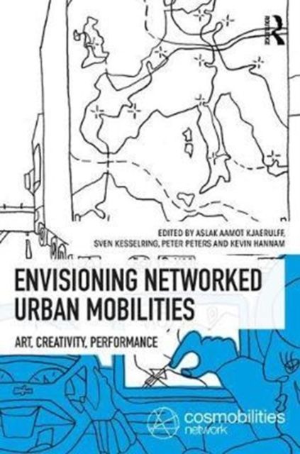 Envisioning Networked Urban Mobilities : Art, Performances, Impacts