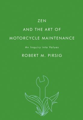 Zen and the Art of Motorcycle Maintenance : An Inquiry into Values