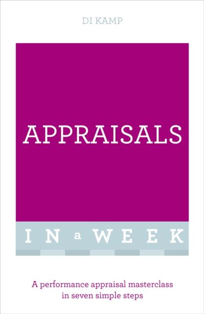 Appraisals In A Week : A Performance Appraisal Masterclass In Seven Simple Steps
