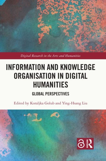 Information and Knowledge Organisation in Digital Humanities : Global Perspectives
