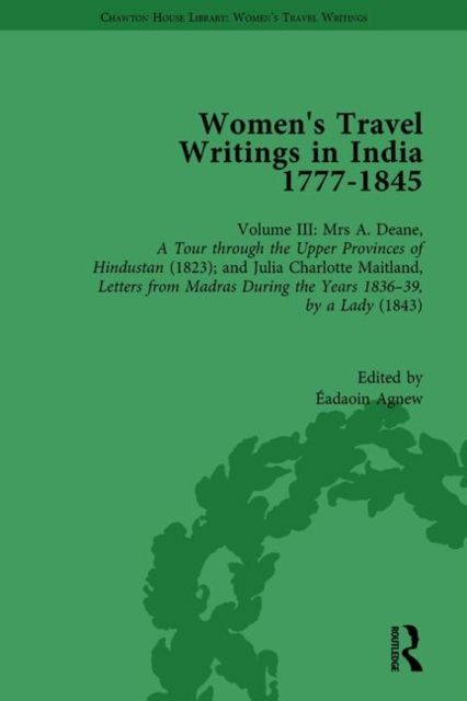 Women's Travel Writings in India 1777–1854 : Volume III: Mrs A. Deane, A Tour through the Upper Provinces of Hindustan (1823); and Julia Charlotte Maitland, Letters from Madras During the Years 1836-39, by a Lady (1843)
