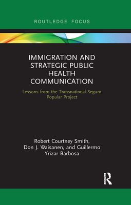 Immigration and Strategic Public Health Communication : Lessons from the Transnational Seguro Popular Project