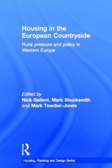 Housing in the European Countryside : Rural Pressure and Policy in Western Europe