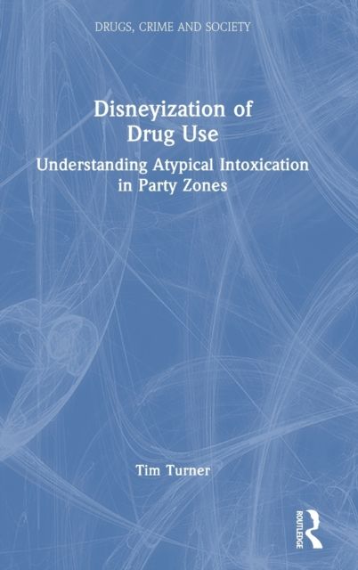 Disneyization of Drug Use : Understanding Atypical Intoxication in Party Zones