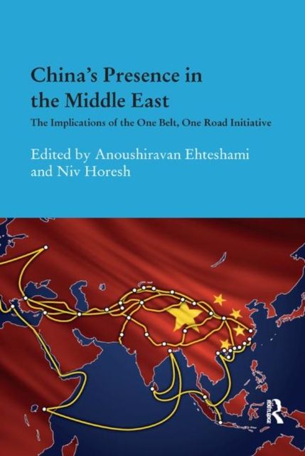 China's Presence in the Middle East : The Implications of the One Belt, One Road Initiative
