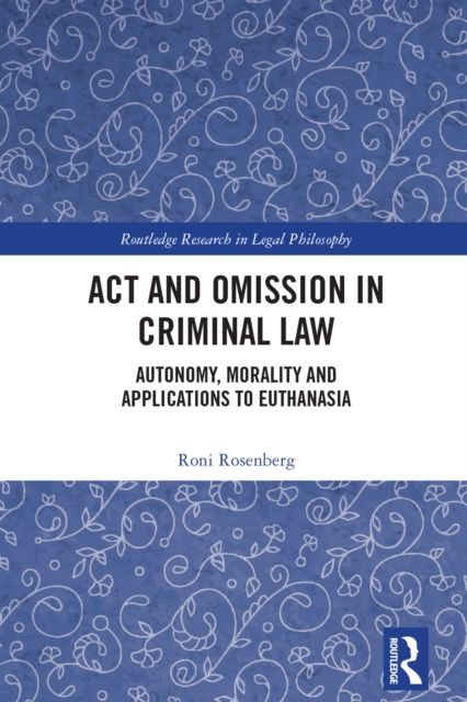 Act and Omission in Criminal Law : Autonomy, Morality and Applications to Euthanasia