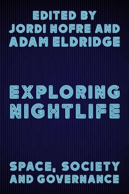 Exploring Nightlife : Space, Society and Governance