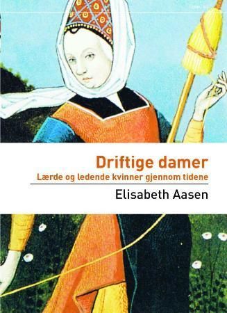 Driftige damer : lærde og ledende kvinner gjennom tidene