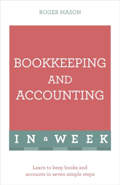 Bookkeeping And Accounting In A Week : Learn To Keep Books And Accounts In Seven Simple Steps
