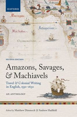 Amazons, Savages, and Machiavels : Travel and Colonial Writing in English, 1550-1630: An Anthology