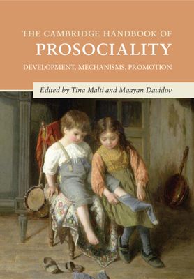The Cambridge Handbook of Prosociality : Development, Mechanisms, Promotion