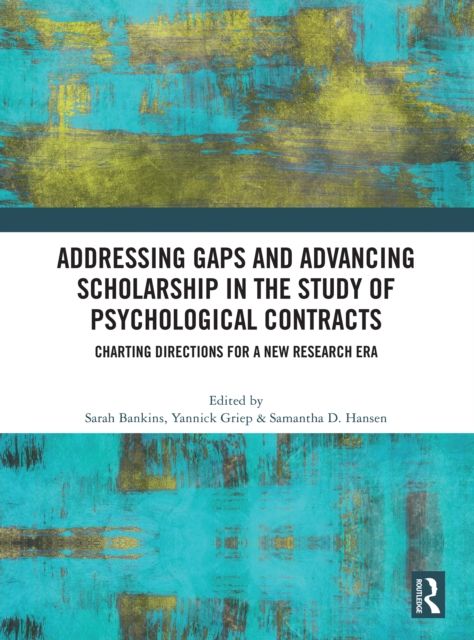 Addressing Gaps and Advancing Scholarship in the Study of Psychological Contracts : Charting Directions for a New Research Era