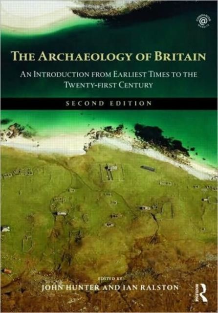 The Archaeology of Britain : An Introduction from Earliest Times to the Twenty-First Century