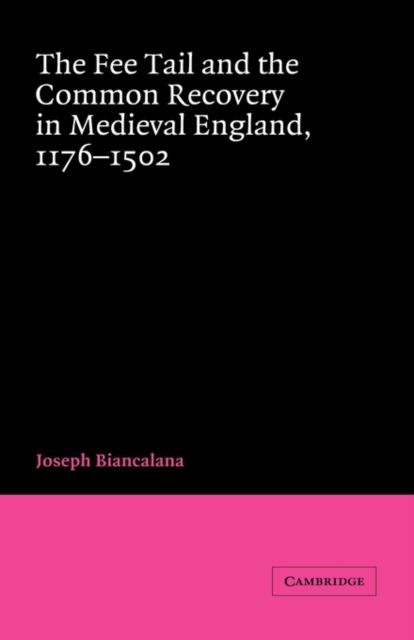 The Fee Tail and the Common Recovery in Medieval England : 1176–1502