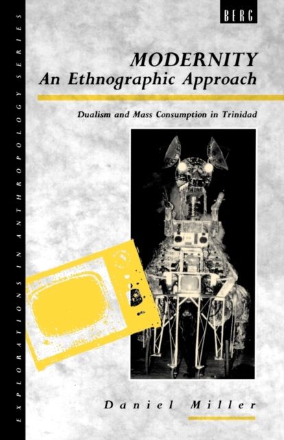 Modernity - An Ethnographic Approach : Dualism and Mass Consumption in Trinidad