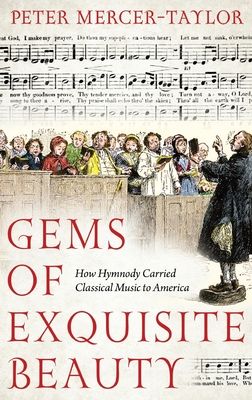 Gems of Exquisite Beauty : How Hymnody Carried Classical Music to America