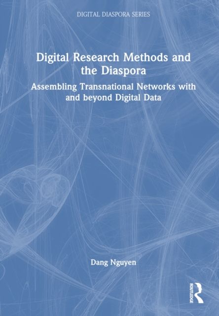 Digital Research Methods and the Diaspora : Assembling Transnational Networks with and Beyond Digital Data
