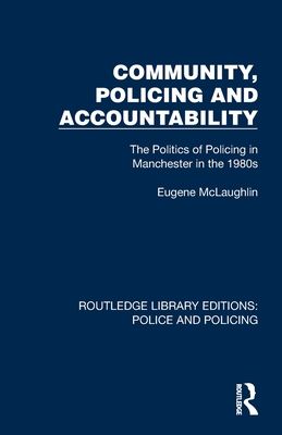 Community, Policing and Accountability : The Politics of Policing in Manchester in the 1980s