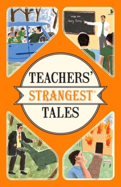Teachers' Strangest Tales : Extraordinary but True Tales from Over Five Centuries of Teaching