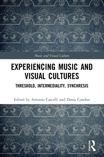 Experiencing Music and Visual Cultures : Threshold, Intermediality, Synchresis