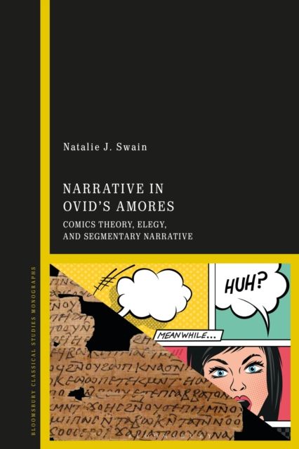 Narrative in Ovid's Amores : Comics Theory, Elegy, and Segmentary Narrative