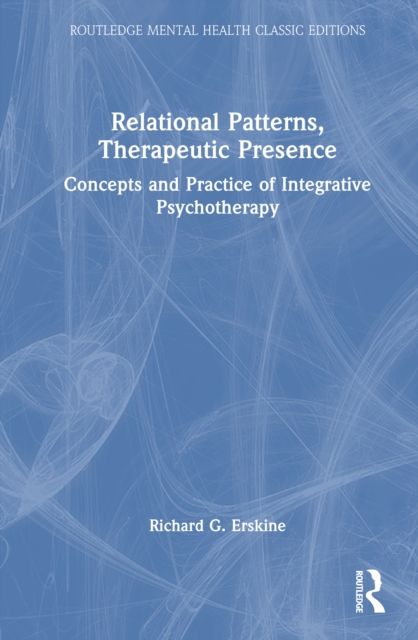Relational Patterns, Therapeutic Presence : Concepts and Practice of Integrative Psychotherapy