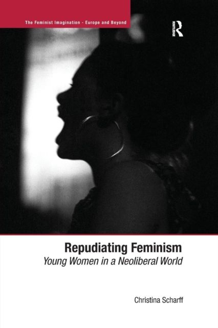 Repudiating Feminism : Young Women in a Neoliberal World