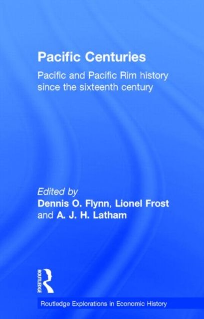 Pacific Centuries : Pacific and Pacific Rim Economic History Since the 16th Century