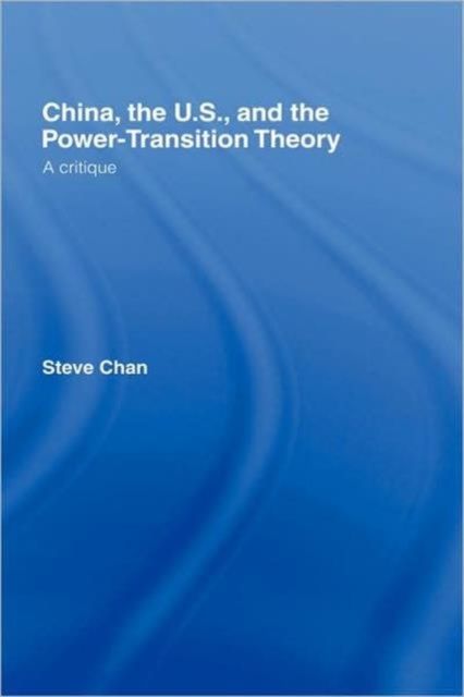 China, the US and the Power-Transition Theory : A Critique