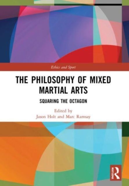 The Philosophy of Mixed Martial Arts : Squaring the Octagon
