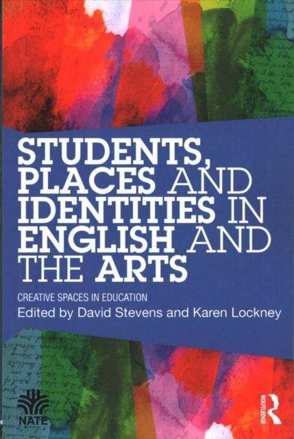 Students, Places and Identities in English and the Arts : Creative Spaces in Education