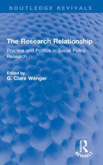 The Research Relationship : Practice and Politics in Social Policy Research