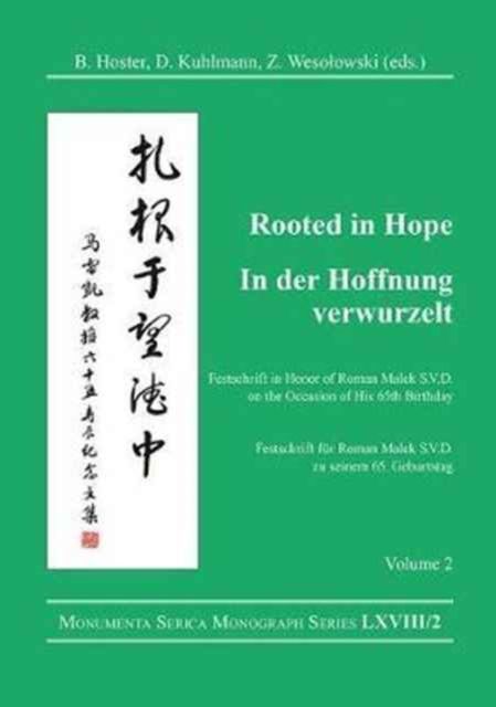 Rooted in Hope: China – Religion – Christianity Vol 2 : Festschrift in Honor of Roman Malek S.V.D. on the Occasion of His 65th Birthday