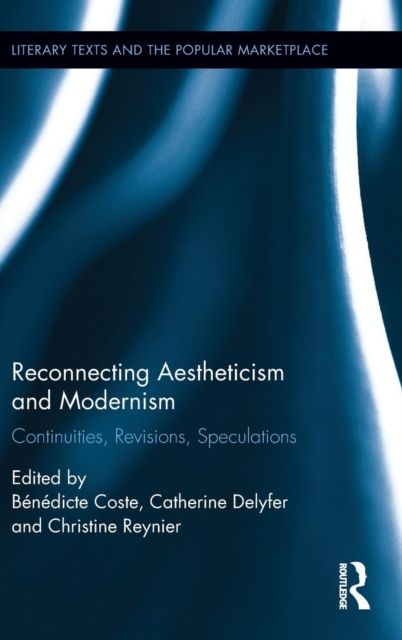 Reconnecting Aestheticism and Modernism : Continuities, Revisions, Speculations