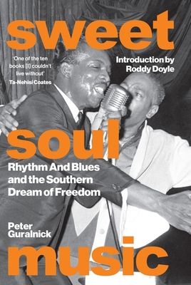 Sweet Soul Music : Rhythm And Blues And The Southern Dream Of Freedom
